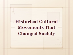 Historical Cultural Movements That Changed Society Forever