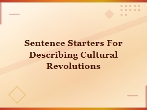 Sentence Starters for Describing Cultural Revolutions and Their Lasting Impact