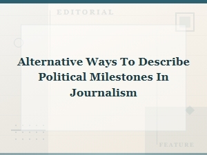 Political Milestones in Journalism: Fresh Wording Beyond the Headlines