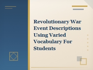 Revolutionary War Events Explained with Rich Vocabulary for Students