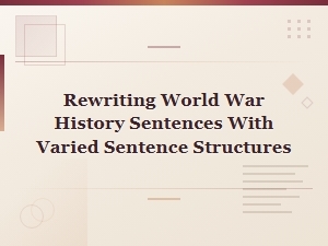 Rewriting World War History Sentences with Varied Structures